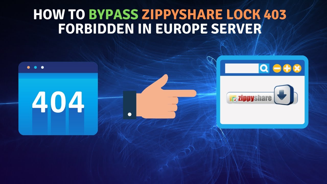 How To Bypass Zippyshare lock 403 Forbidden In Europe Server