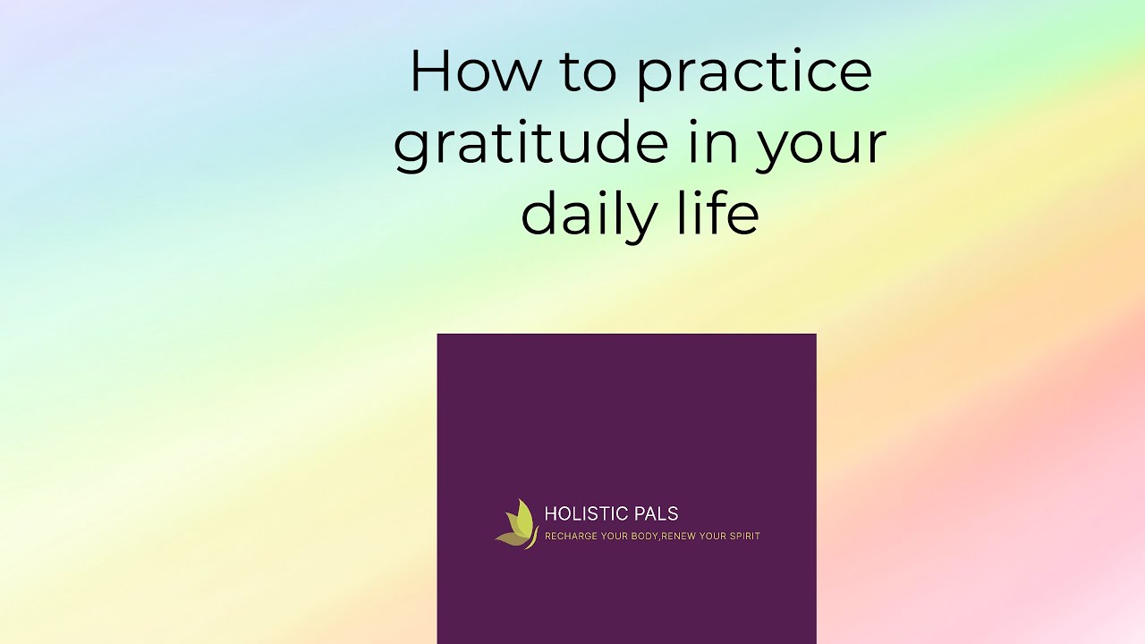 How to practice gratitude in your daily life - YouTube