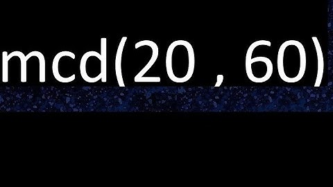 mcd 20 y 60 , maximo comun divisor , mcd(20 , 60) como se halla , ejemplos