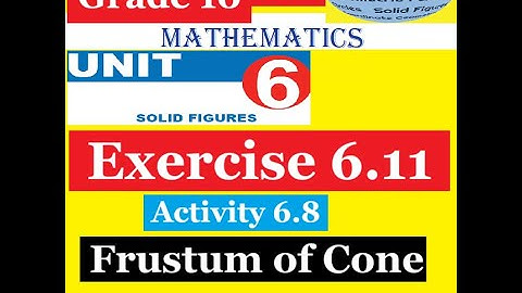 Mathematics Grade 10 Unit 6 Exercise 6.11 & Activity 6.8 ( Frustum of Cone)@Girma21​