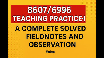 Complete Solved Field Notes & Observation | Teaching Practice-I | AIOU B.Ed. 8607 / 6996