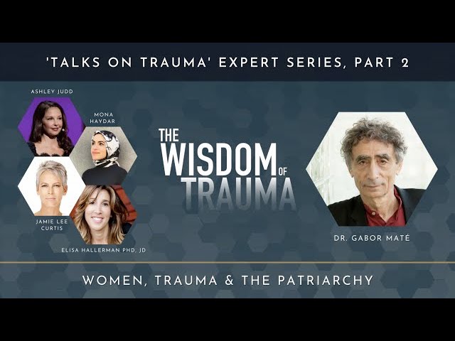 Women, Trauma, & Freedom: Gabor Mate, Ashley Judd, Mona Hayder, & Jamie Lee  Curtis (Excerpt) - YouTube