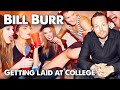 Bill Burr&#39;s advice on getting laid in college.