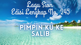 Video thumbnail of "245  PIMPIN KU KE SALIB || LAGU SION ||"