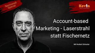 SPONSORED SPECIAL: Account-based Marketing – Laserstrahl statt Fischernetz. Mit Norbert Schuster