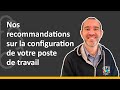 Nos recommandations sur la configuration de votre poste de travail