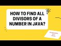 How to print all Divisors of a given number using java ?
