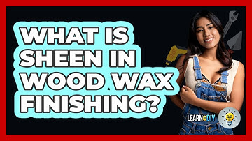What Is Sheen In Wood Wax Finishing? - LearnToDIY360.com