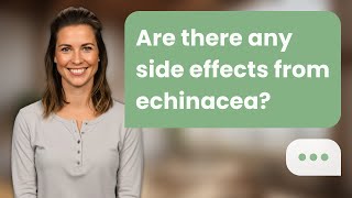 Are there any side effects from echinacea? | Echinacea Risks
