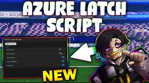 *NEW* Azure Latch Script (PASTEBIN 2025) ( AUTO GOAL , AUTO STEAL , AUTO SAVE , AUTO CF )