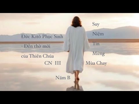 ✝️ ĐỨC  KITÔ PHỤC SINH: ĐỀN THỜ MỚI CỦA THIÊN CHÚA ✨ || Suy niệm Tin Mừng CN III Mùa Chay B