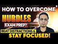 How to Overcome Hurdles in Exam Prep? | Beat Distractions &amp; Stay Focused! #iitjam2026