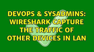 Celebrity DevOps & SysAdmins: wireshark capture the traffic of other devices in LAN (3 Solutions!!) Wealth