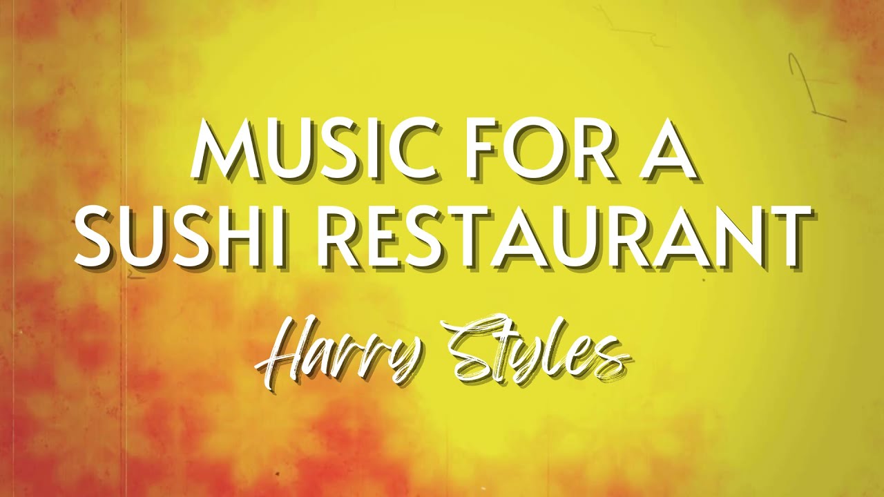 Harry Styles Music for a Sushi Restaurant (Lyrics) YouTube