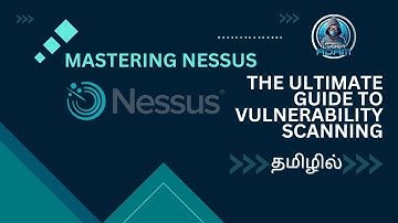 🔒 Mastering Nessus - The Ultimate Guide to Vulnerability Scanning in Tamil | Cyber Adam