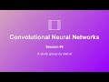 Dive into Deep Learning (Study Group): Convolutional Neural Networks | Session 6