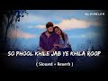 So Phool Khile Jab Ye Khila Roop Sunehra Slowed Reverb Slowedandreverb 90s Song Viralsong So Phool Khile Jab Ye Khila Roop Sunehra Slowed Reverb Slowedandreverb 90s Song Viralsong
