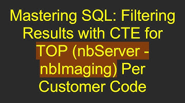 Mastering SQL: Filtering Results with CTE for TOP (nbServer - nbImaging) Per Customer Code