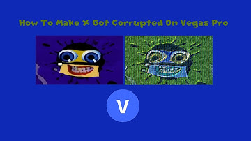 How To Make X Got Corrupted On Vegas Pro