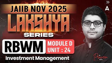 JAIIB NOV 2025 | JAIIB RBWM Module D | UNIT 24 Investment Management | By Praveen Rana