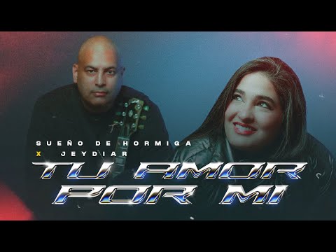 Sueño de Hormiga X Jeydiar - Tu Amor Por Mi