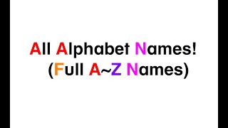 All Alphabet Names! (Full A~Z Names)