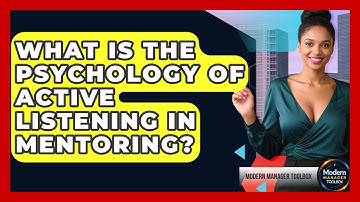 What Is The Psychology Of Active Listening In Mentoring? - Modern Manager Toolbox
