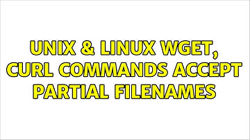 Unix & Linux: wget, curl commands accept partial filenames