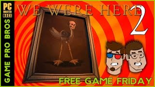 We Were Here - I'm Glad You're Dying - PART 2 - Free Game Friday