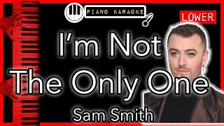 I'm Not The Only One (LOWER -3) - Sam Smith - Piano Karaoke Instrumental