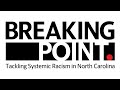 Breaking Point: Tackling Systemic Racism in North Carolina