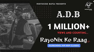 A.D.B : RayoNix Ke Raag #gangstarap