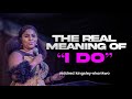 The Real Meaning of &quot;I Do&quot; | mildred kingsley-okonkwo