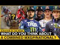 What do you think about a combined mxgpnational  supercross question of the week