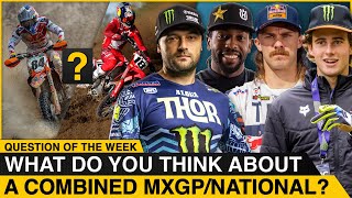 'What Do You Think About a Combined MXGP/National?' | Supercross Question of the Week