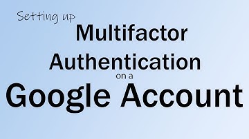 Setting up Multifactor Authentication on a Google Account