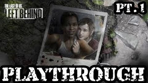 The Last Of Us | Left Behind DLC Playthrough Part 1 (HD Live Commentary