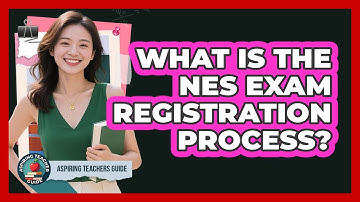 What Is The NES Exam Registration Process? - Aspiring Teacher Guide