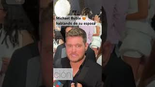 Amamos la forma en la que Michael Buble se expresa de su esposa