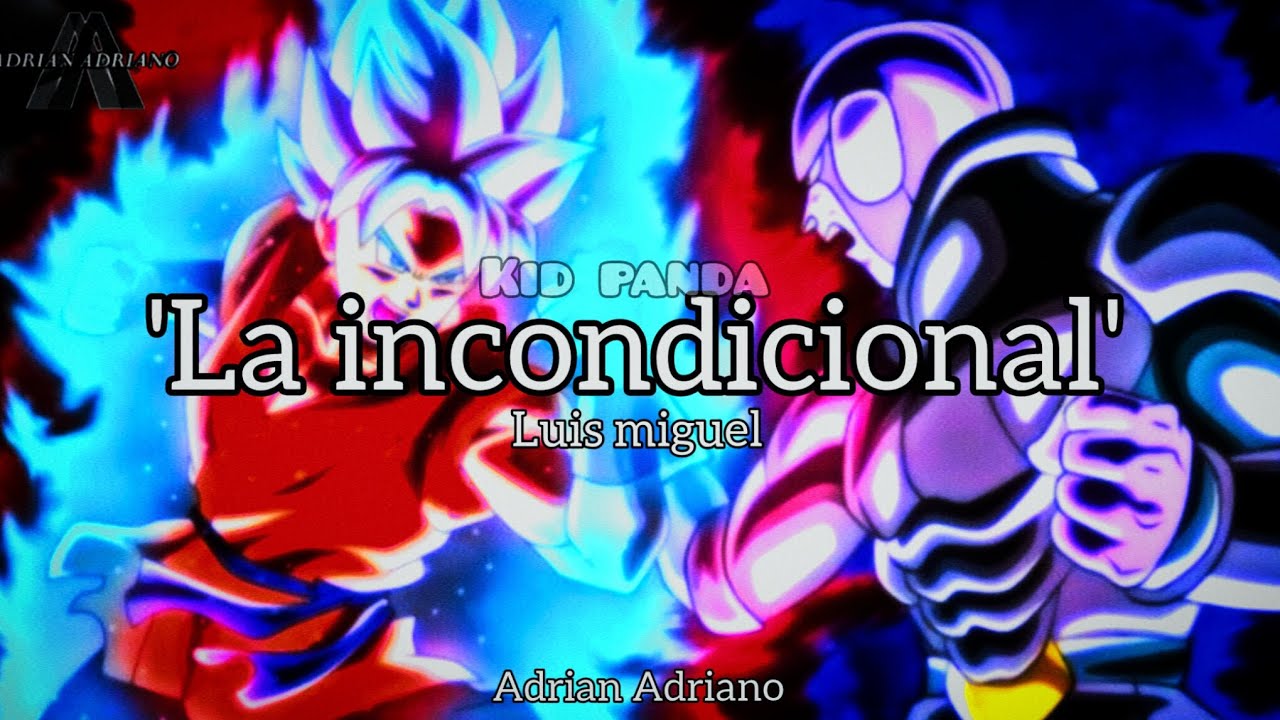 LA INCONDICIONAL[Luis miguel]cover: Adrian Adriano con una pelea de Goku de fondo😎