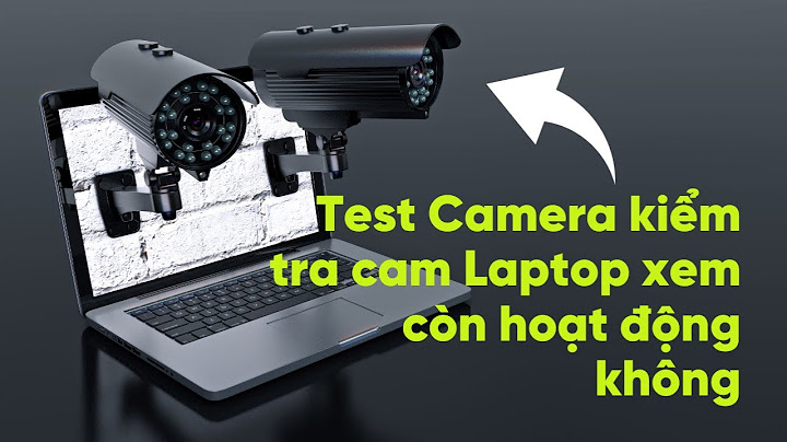 Hướng dẫn test camera laptop	Informational, Commercial năm 2024