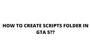 How to create Scripts folder in Gta 5