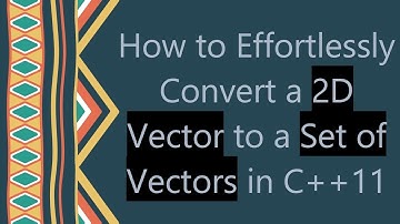 How to Effortlessly Convert a 2D Vector to a Set of Vectors in C+ + 11
