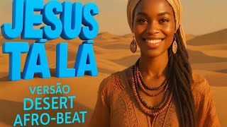 Jesus Está Aqui! 🔥 Louvor Afro-Beat | Desert Gospel