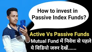 How to invest in passive index funds? Active Fund vs Passive Fund : Mutual Funds