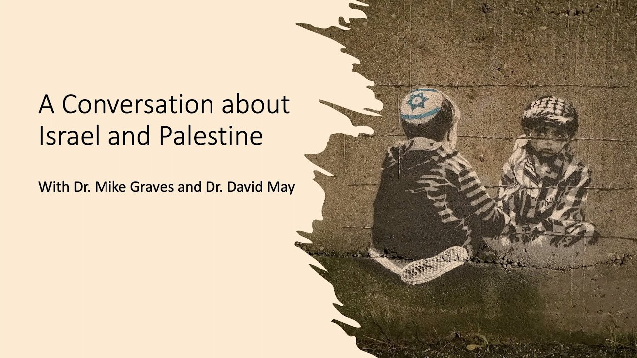 A Conversation About Israel and Palestine w/ Dr. Mike Graves and Dr. David May