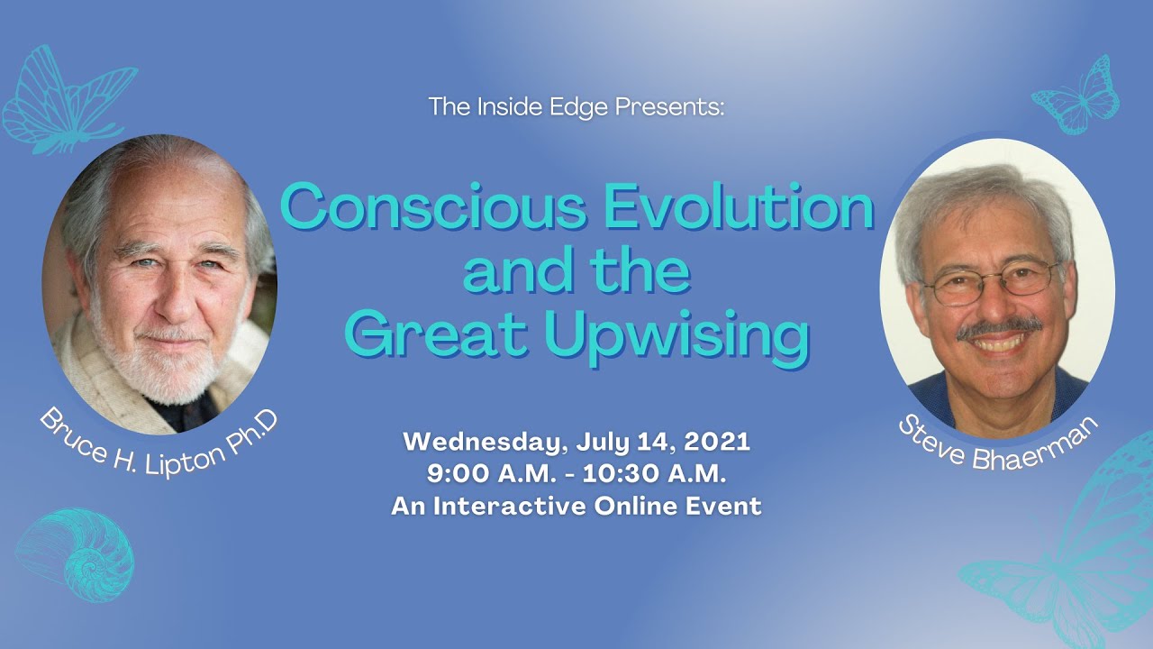 Conscious Evolution and the Great Upwising with Bruce Lipton and Steve Bhaerman | The Inside Edge