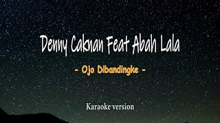 DENNY CAKNAN feat. ABAH LALA - OJO DIBANDINGKE (Live DC Musik) ( Versi karaoke dengan liyric )