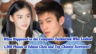 What Happened to Computer Technician Who Leaked 1,300 Photos of Edison Chen and Chinese Actresses?