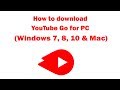 Youtube go on pc  download for windows 7 8 10 and mac